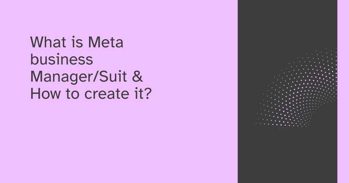 Read more about the article What is Meta business Manager/Suit & How to create it?